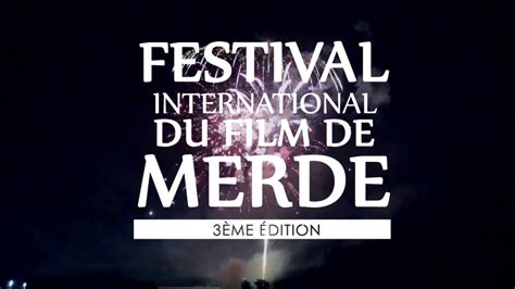 3ème Festival International Du Film De Merde Toutes Les Infos Ici