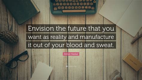 Abhijit Naskar Quote Envision The Future That You Want As Reality And