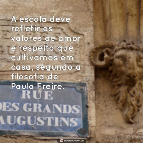 Frase Família E Escola Paulo Freire - Frases Inspiradoras de Paulo Freire sobre Família e Educação - Frases ...