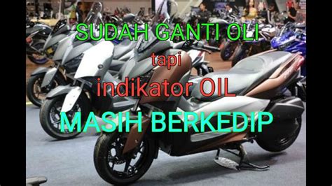 Menghapus Indikator Oli Kedip Pada Yamaha X Max Youtube