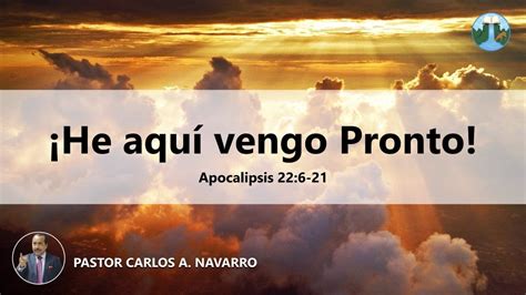 HE AQUÍ VENGO PRONTO PASTOR CARLOS NAVARRO YouTube