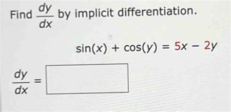 Solved Find Dy Dx By Implicit Differentiation Sin X Cos Y 5x 2y