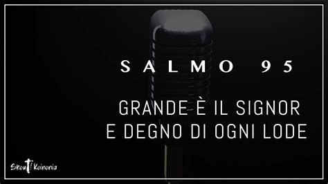 Salmo Responsoriale Grande Il Signore E Degno Di Ogni Lode Salmo