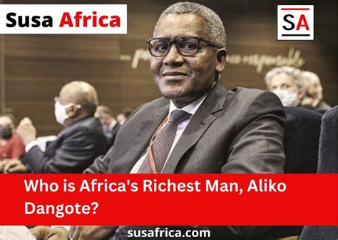 Who Is Africas Richest Man Aliko Dangote Susa Africa