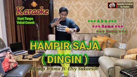 HAMPIR SAJA Karaoke Rhoma Irama Ft Elvy S Duet Tanpa Vokal Cewek