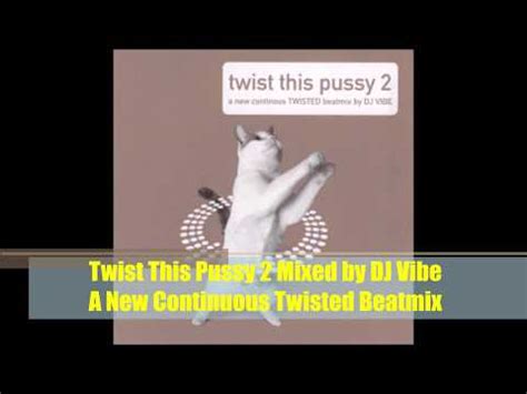 Dj Vibe Twist This Pussy A New Continuous Twisted Beatmix Cd Discogs