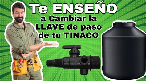 COMO CAMBIAR LA LLAVE DE PASO DE UN TINACO Mi Tinaco No Saca Agua Con