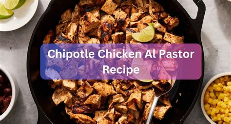 Subtle Spice Magic Of Chipotle Chicken Al Pastor Recipe Recipe Driven