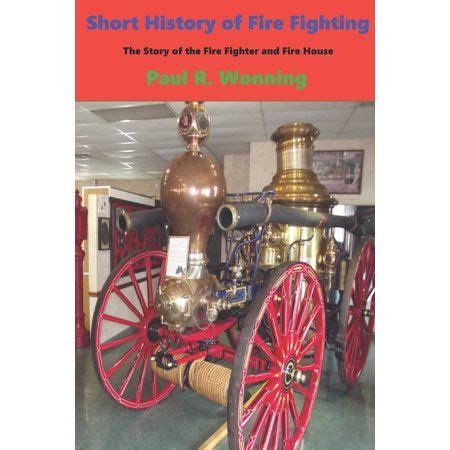 Discover the fascinating story of the fire fighter and fire departments with the Short History ...