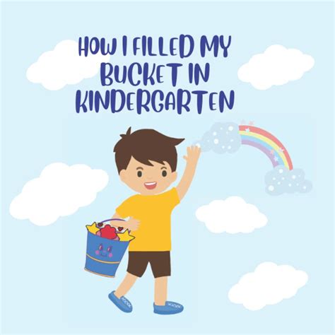 How I Filled My Bucket In Kindergarten A Bucket Filler Book For Kids