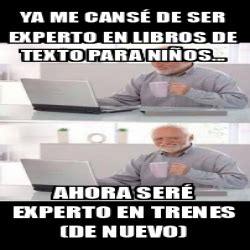 Meme Personalizado Ya me cansé de ser experto en libros de texto para