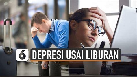 Sindrom Ini Bikin Depresi Usai Liburan Liputan6 Vidio