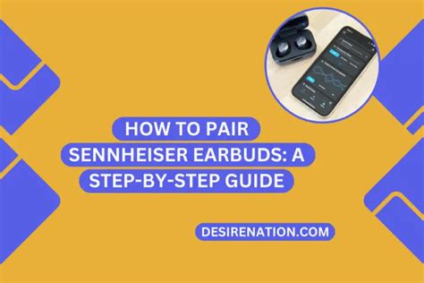 How To Pair Sennheiser Earbuds A Step By Step Guide