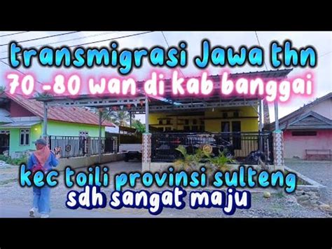 TRANSMIGRASI JAWA THN 70 80 WAN DI KAB LUWUK BANGGAI KEC TOILI