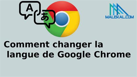 Comment Changer La Langue Du Navigateur Google Chrome Malekal