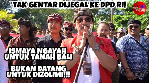 TAK GENTAR DIJEGAL KE DPD RI ISMAYA NGAYAH UNTUK TANAH BALI BUKAN