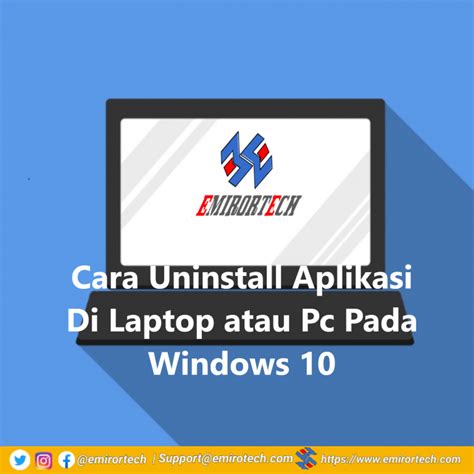 Cara Uninstall Aplikasi Di Laptop Atau Pc Pada Windows Emirortech