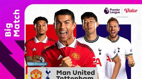 Link Live Streaming Manchester United Vs Tottenham Di Vidio Kamis 20