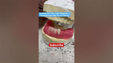 Crafting Your Own Lower Dentures A Comprehensive Wax Try In Tutorial