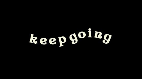 Keep Going Wallpapers Wallpapers