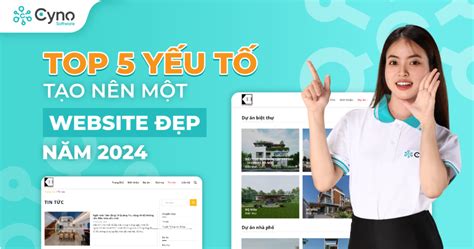 Top 5 Yếu Tố Tạo Nên Một Website Đẹp Năm 2024 Cyno Software