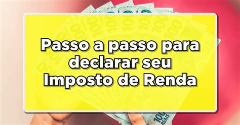 Tutorial Saiba Passo A Passo Para Declarar Seu Imposto De Renda Este Ano Fique Por Dentro