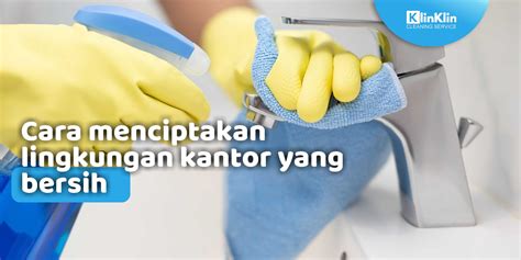 Cara Menciptakan Lingkungan Kantor Yang Bersih Klinklin