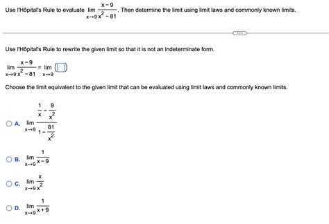 Solved Use Lhôpitals Rule To Evaluate Limx→9x2−81x−9 Then