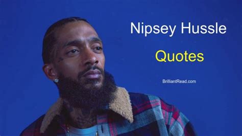 Top 30 Nipsey Hussle Quotes On Love Life Success And Music