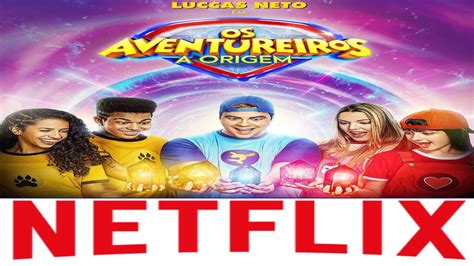 Filme Do Luccas Neto Os Aventureiros A Origem J Est Na Netflix Youtube