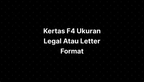 Kertas F4 Ukuran Legal Atau Letter Format - IMAGESEE