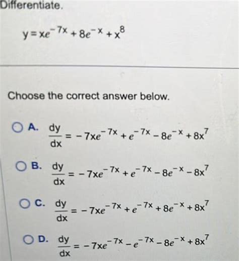 [answered] Differentiate Y Xe 7x 8e X X8 Choose The Correct Answer Kunduz