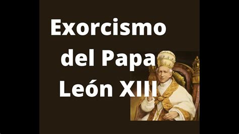 Exorcismo Del Papa Leon Xiii Catolico Exorcismo Youtube