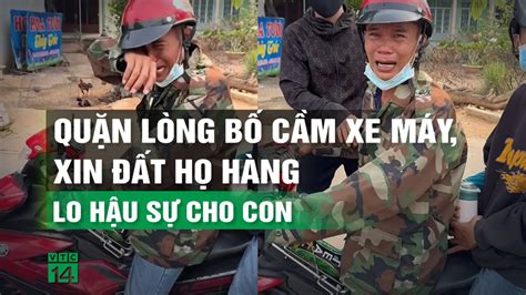 Quặn lòng trước cảnh bố cầm xe máy xin đất họ hàng lo hậu sự cho con