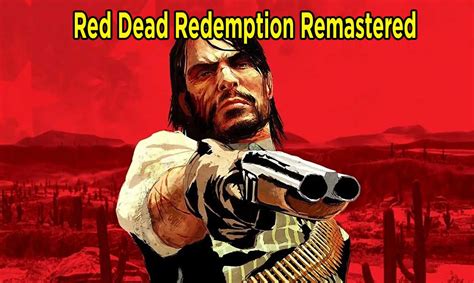 ¡confirmado Red Dead Redemption Remastered Está En Camino Y Su