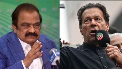 Imran Khans Ouster From Political Arena Imperative Rana Sanaullah