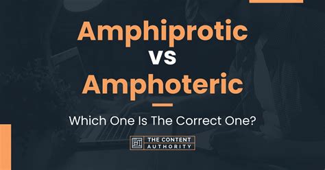 Amphiprotic vs Amphoteric: Which One Is The Correct One?