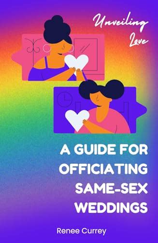 Unveiling Love A Guide For Officiating Same Sex Weddings By Renee