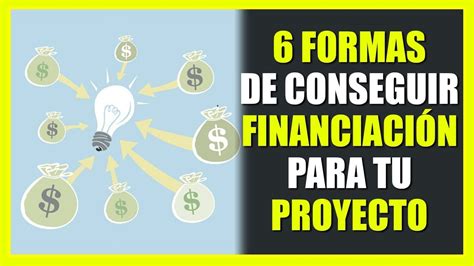 Formas De Conseguir Financiaci N Para Un Negocio Proyecto Youtube