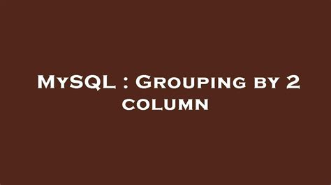 Mysql Grouping By 2 Column Youtube