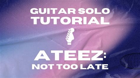 ATEEZ NOT TOO LATE Guitar Solo Tutorial W TABS YouTube