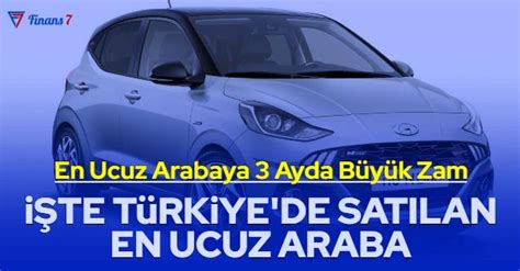 Türkiye de satılan en ucuz arabaya 70 bin TL zam geldi Finans 7