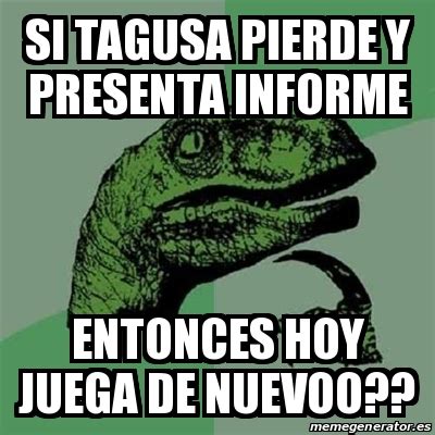 Meme Filosoraptor Si Tagusa Pierde Y Presenta Informe Entonces Hoy