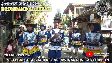 Jaran Lumping Drumband Al Aksan Live Tegalgubug Lor Kec Arjawinangun