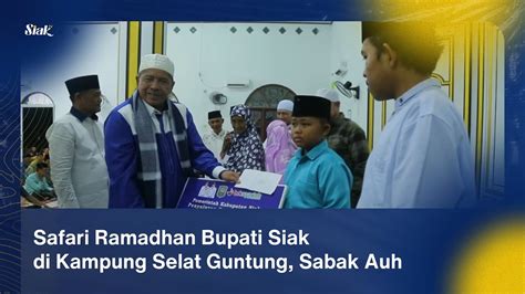 Safari Ramadhan Bupati Siak Di Kampung Selat Guntung Sabak Auh YouTube