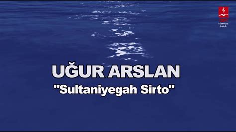 UĞUR ARSLAN SULTANİYEGAH SİRTO YouTube