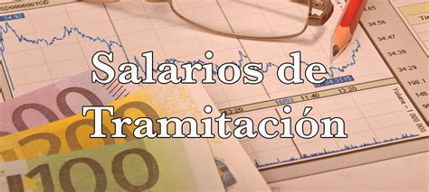 Salarios De Tramitaci N Qu Son Y C Mo Reclamarlos Gu A