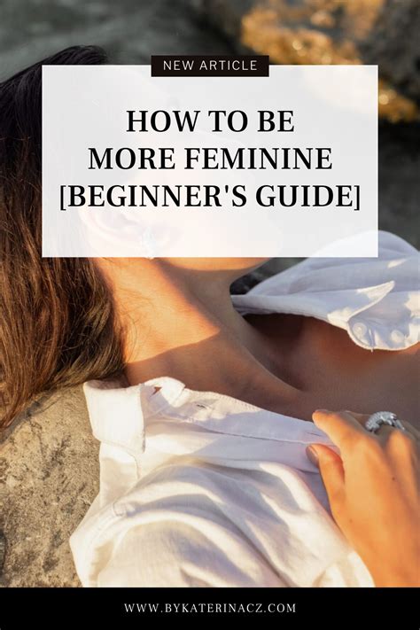 How To Be More Feminine Beginners Guide In 2024 How To Be More Feminine Feminine Style