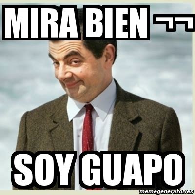 Meme Mr Bean MIRA BIEN SOY GUAPO 325478