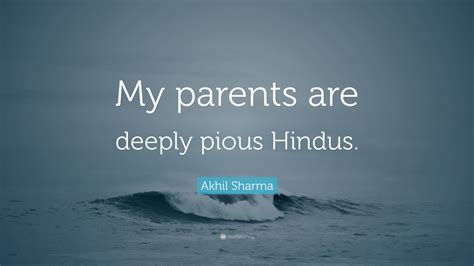 Akhil Sharma Quote My Parents Are Deeply Pious Hindus